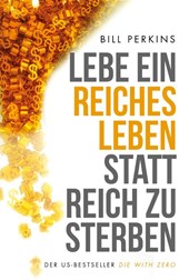 Lebe ein reiches Leben, statt reich zu sterben