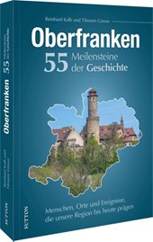 Oberfranken. 55 Meilensteine der Geschichte