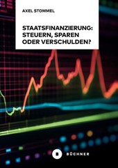 Staatsfinanzierung: Steuern, Sparen oder Verschulden?