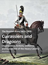 The Russian Army 1801–1806: Cuirassiers and Dragoons