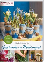 Floristik-Ideen für Geschenke und Mitbringsel