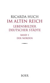Im Alten Reich - Lebensbilder deutscher Städte, Band 1
