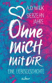 Siebzehn Jahre. Ohne mich. Mit dir.