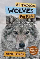 Reads, A: All Things Wolves For Kids