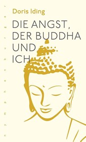 Die Angst, der Buddha und Ich