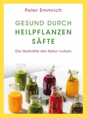 Gesund durch Heilpflanzensäfte