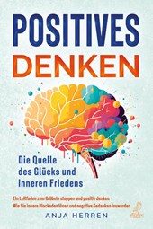 Positives Denken - Die Quelle des Glücks und inneren Friedens
