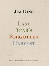 Jim Dine: Last Year’s Forgotten Harvest