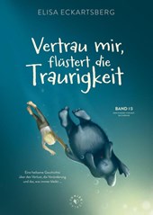 Vertrau mir, flüstert die Traurigkeit.