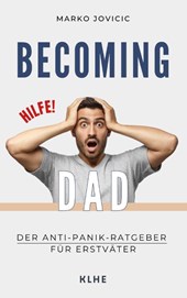 Becoming Dad: Der Anti-Panik Ratgeber für Erstväter