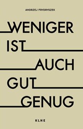 Weniger ist auch gut genug