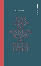 Das Leben ist sinnlos, wenn du nicht liebst