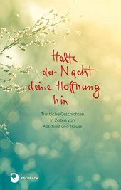 Halte der Nacht deine Hoffnung hin