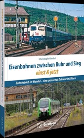 Eisenbahnen zwischen Ruhr und Sieg einst und jetzt