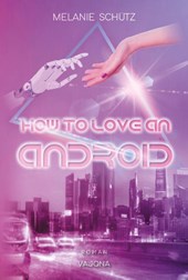 How To Love An Android
