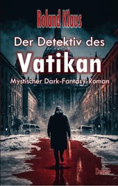 Der Detektiv des Vatikan - Mystischer Dark-Fantasy-Roman