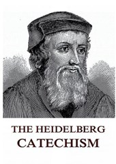 The Heidelberg Catechism: Historically Annotated Edition