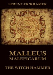 Malleus Maleficarum: The Witch Hammer: Historically Annotated Edition