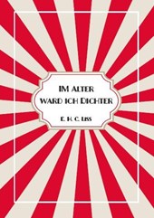 Im Alter ward ich DICHTER