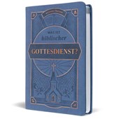 Was ist biblischer Gottesdienst?