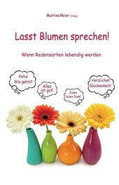 Lasst Blumen sprechen! Wenn Redensarten lebendig werden