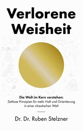Verlorene Weisheit - Die Welt im Kern verstehen