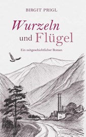 Wurzeln und Flügel - ein zeitgeschichtlicher Roman