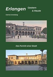 Erlangen Gestern & Heute