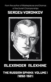 Alexander Alekhine - The Russian Sphinx