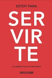 Estoy Para Servirte: El Camino Hacia Tu Propósito
