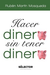 Mosqueda Almanza, R: Hacer dinero sin tener dinero