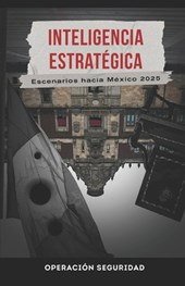 Inteligencia Estratégica: Escenarios hacia México 2025