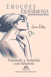Emoções em Harmonia - Superando a Ansiedade com Sabedoria