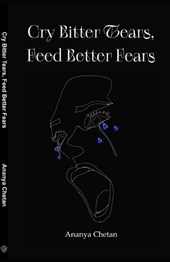 Cry Bitter Tears, Feed Better Fears