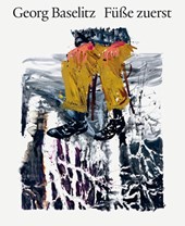 Georg Baselitz. Füße zuerst