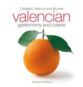 Valencian Gastronomy and Cuisine: Castellón, Valencia and Alicante