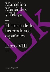 Historia de Los Heterodoxos Espanoles. Libro VIII