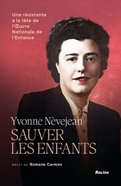 Yvonne Nèvejean. Sauver les enfants