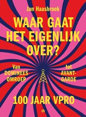 Waar gaat het eigenlijk over? 100 jaar VPRO