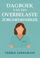 Dagboek van een overbelaste zorgmedewerker
