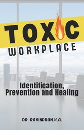 Toxic Workplace: Identification, Prevention and Healing