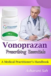 Vonoprazan Prescribing Essentials: A Medical Practitioner's Handbook