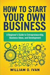How to Start Your Own Business