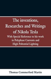 The Inventions, Researches and Writings of Nikola Tesla