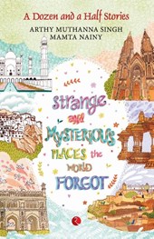 Strange and Mysterious Places the World Forgot