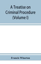 A treatise on criminal procedure (Volume I)