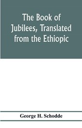 The Book of Jubilees, translated from the Ethiopic