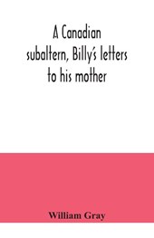 A Canadian subaltern, Billy's letters to his mother