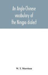 An Anglo-Chinese vocabulary of the Ningpo dialect