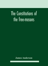 The constitutions of the free-masons